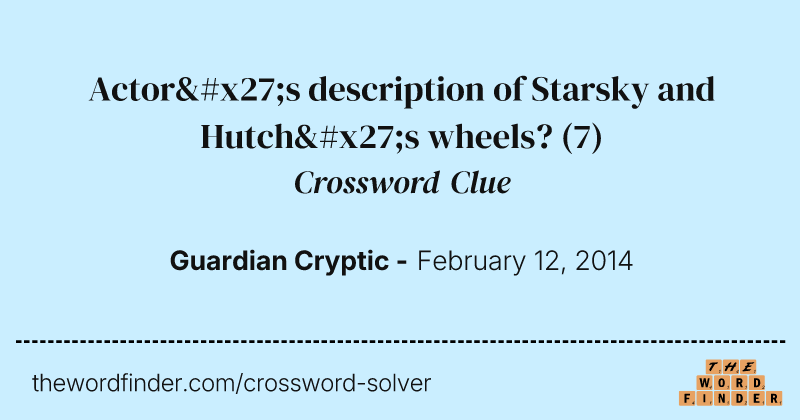 Actor's description of Starsky and Hutch's wheels? crossword clue image