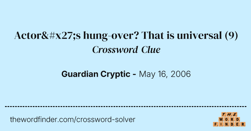 Actor's hung-over? That is universal crossword clue image