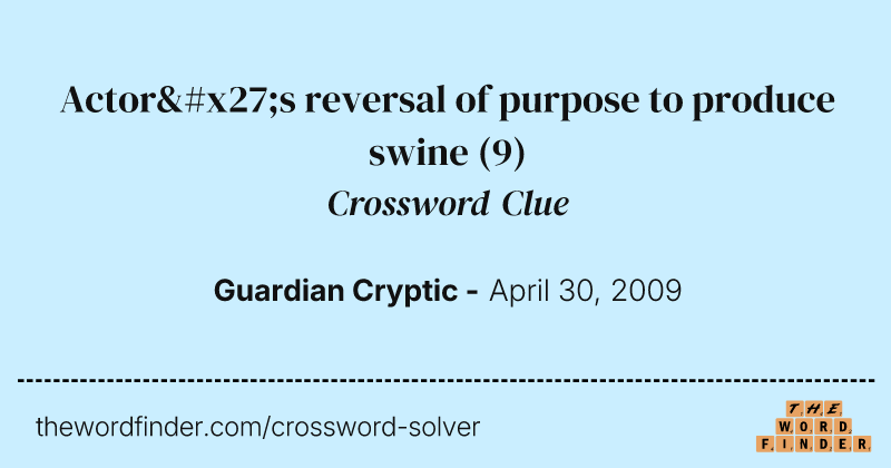 Actor's reversal of purpose to produce swine crossword clue image