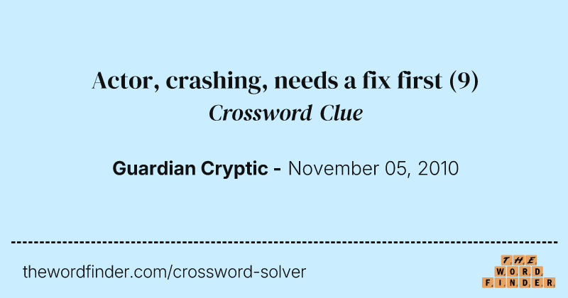 Actor, crashing, needs a fix first crossword clue image