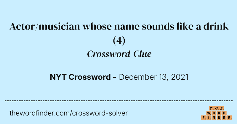 Actor/musician whose name sounds like a drink crossword clue image