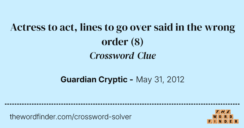 Actress to act, lines to go over said in the wrong order crossword clue image