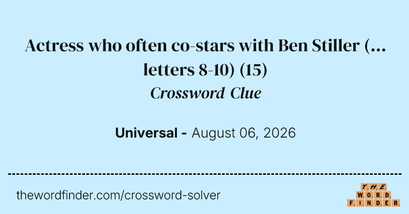 Actress who often co-stars with Ben Stiller (... letters 8-10) crossword clue image
