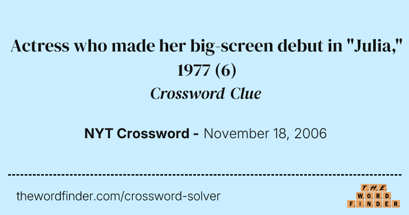 Actress who made her big-screen debut in "Julia," 1977 crossword clue image