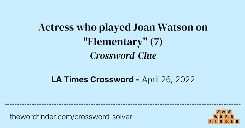 Actress who played Joan Watson on "Elementary" crossword clue image