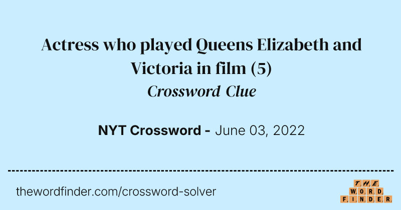Actress who played Queens Elizabeth and Victoria in film crossword clue image