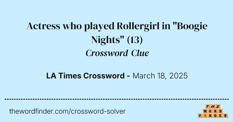 Actress who played Rollergirl in "Boogie Nights" crossword clue image