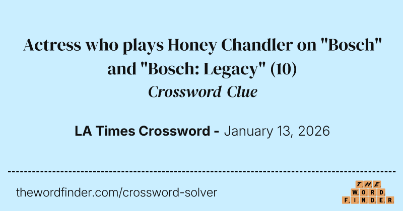 Actress who plays Honey Chandler on "Bosch" and "Bosch: Legacy" crossword clue image