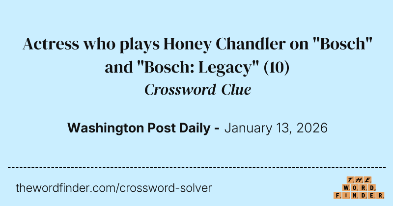 Actress who plays Honey Chandler on "Bosch" and "Bosch: Legacy" crossword clue image