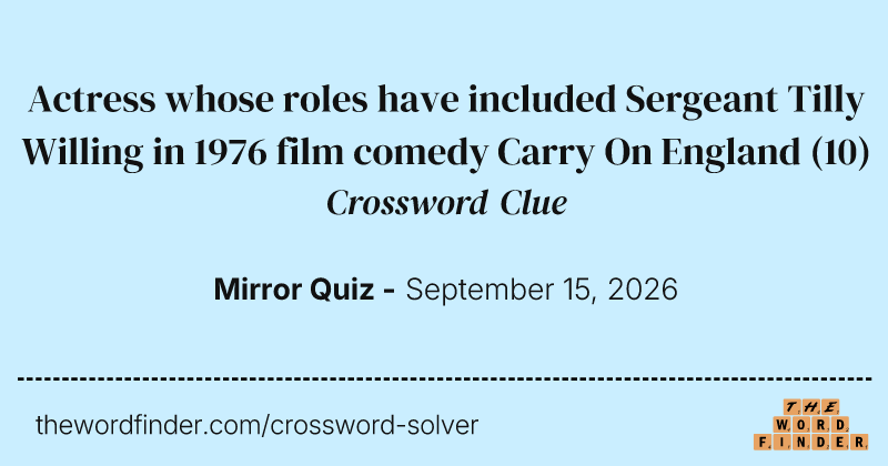 Actress whose roles have included Sergeant Tilly Willing in 1976 film comedy Carry On England crossword clue image
