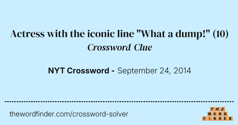 Actress with the iconic line "What a dump!" crossword clue image