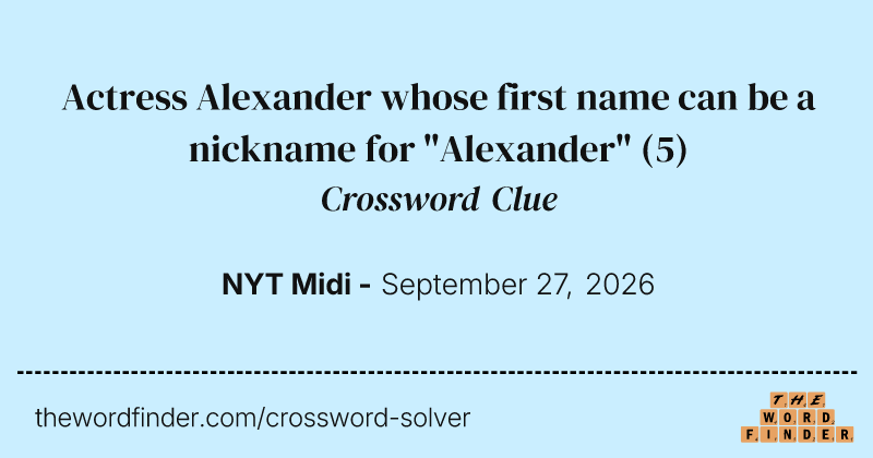 Actress Alexander whose first name can be a nickname for "Alexander" crossword clue image