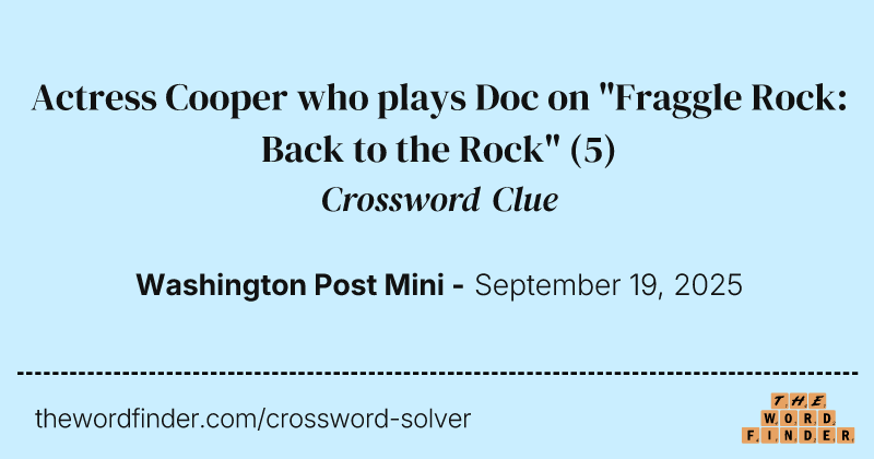 Actress Cooper who plays Doc on "Fraggle Rock: Back to the Rock" crossword clue image