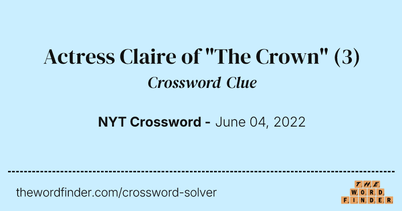 Actress Claire of "The Crown" crossword clue image