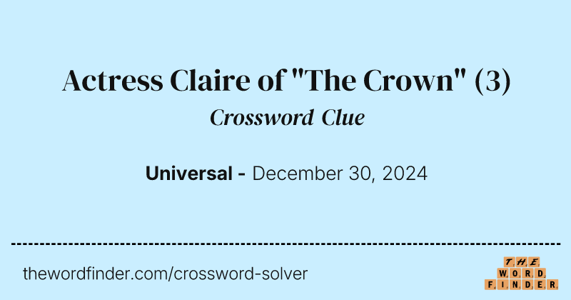 Actress Claire of "The Crown" crossword clue image