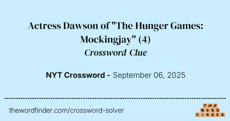 Actress Dawson of "The Hunger Games: Mockingjay" crossword clue image