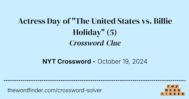 Actress Day of "The United States vs. Billie Holiday" crossword clue image