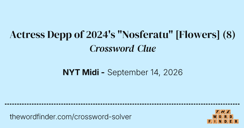 Actress Depp of 2024's "Nosferatu" [Flowers] crossword clue image