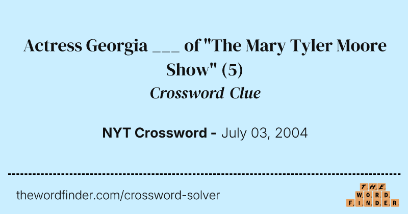 Actress Georgia ___ of "The Mary Tyler Moore Show" crossword clue image