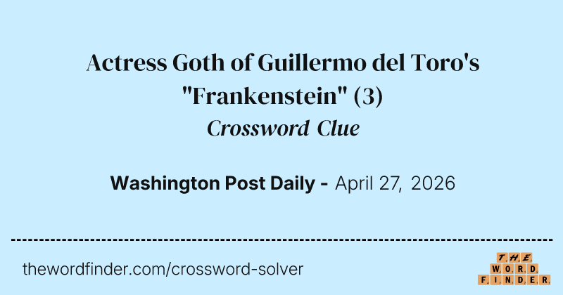 Actress Goth of Guillermo del Toro's "Frankenstein" crossword clue image