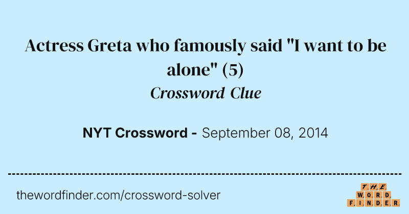 Actress Greta who famously said "I want to be alone" crossword clue image