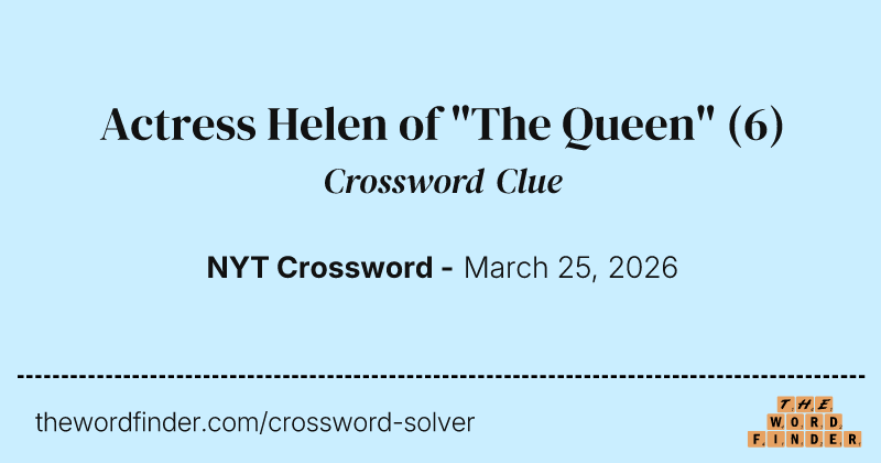 Actress Helen of "The Queen" crossword clue image