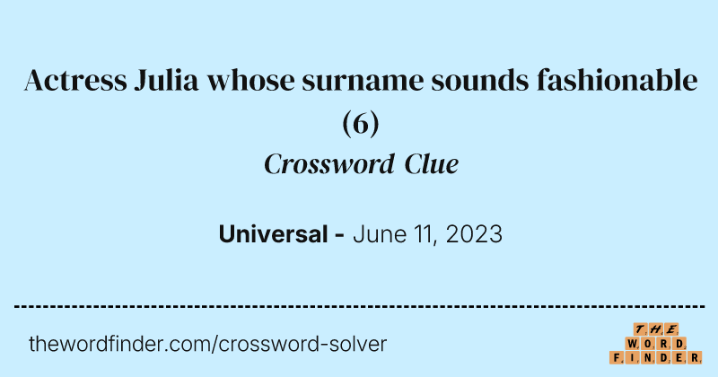 Actress Julia whose surname sounds fashionable crossword clue image
