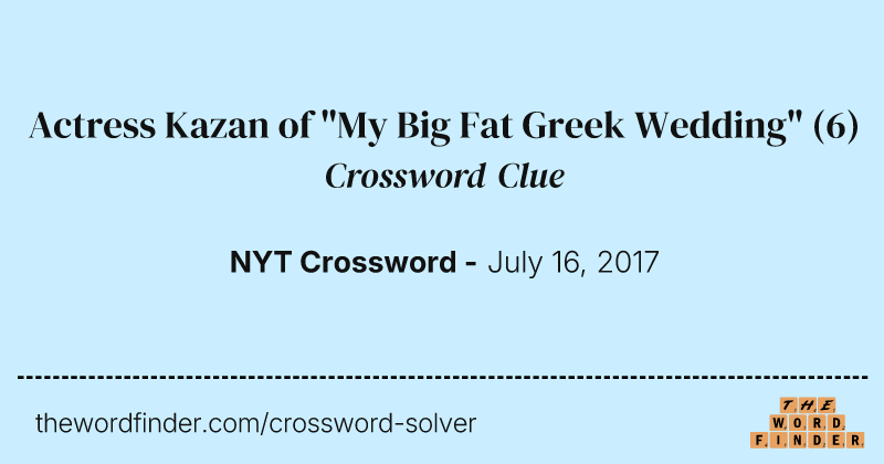 Actress Kazan of "My Big Fat Greek Wedding" crossword clue image
