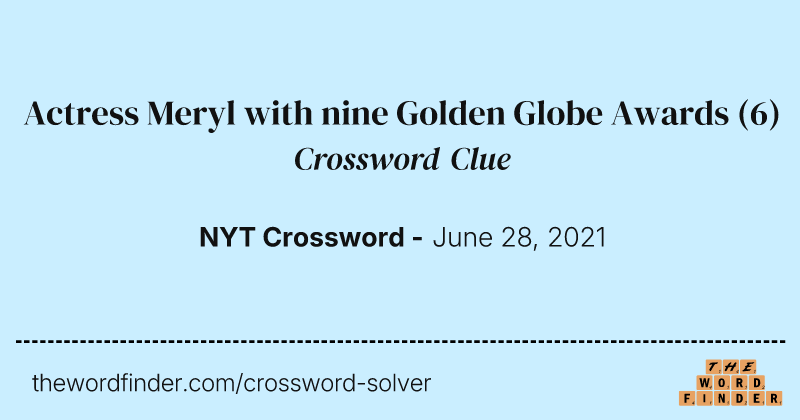 Actress Meryl with nine Golden Globe Awards crossword clue image