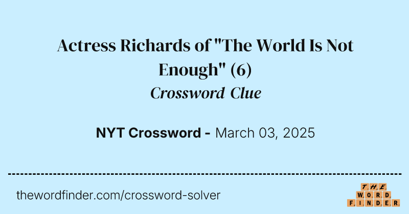Actress Richards of "The World Is Not Enough" crossword clue image