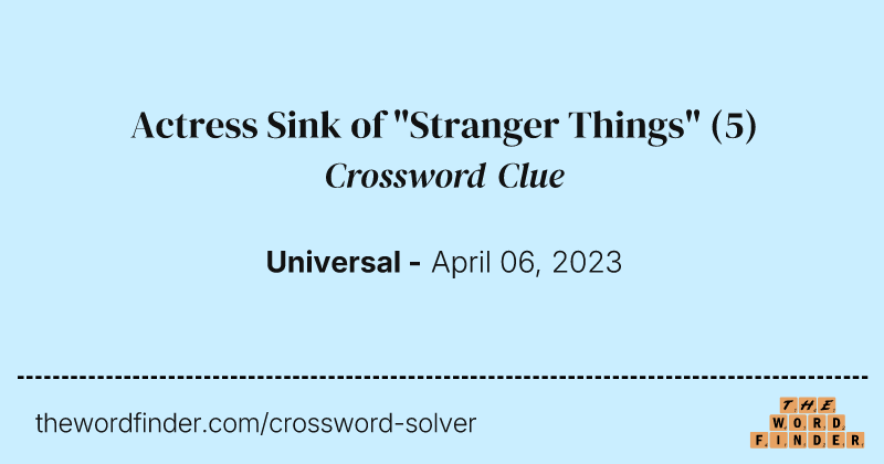 Actress Sink of "Stranger Things" crossword clue image