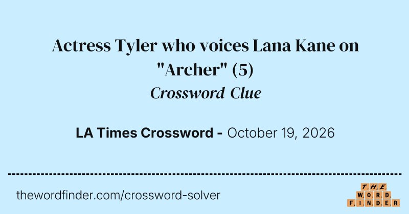 Actress Tyler who voices Lana Kane on "Archer" crossword clue image