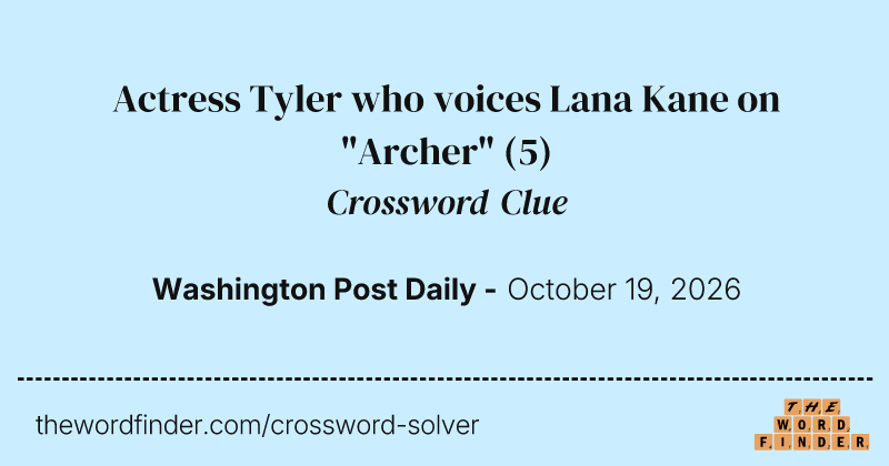Actress Tyler who voices Lana Kane on "Archer" crossword clue image