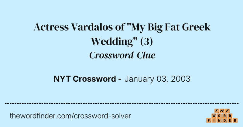 Actress Vardalos of "My Big Fat Greek Wedding" crossword clue image
