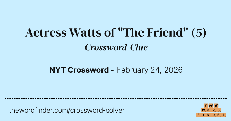 Actress Watts of "The Friend" crossword clue image