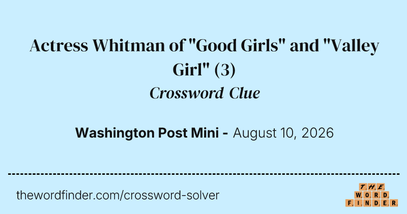 Actress Whitman of "Good Girls" and "Valley Girl" crossword clue image
