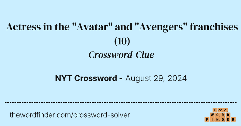 Actress in the "Avatar" and "Avengers" franchises crossword clue image
