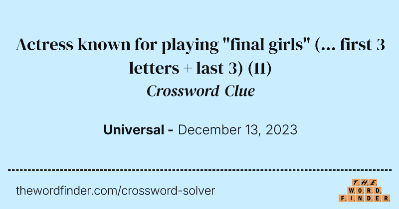 Actress known for playing "final girls" (... first 3 letters + last 3) crossword clue image