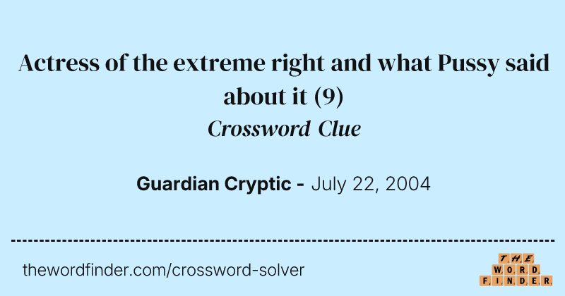 Actress of the extreme right and what Pussy said about it crossword clue image