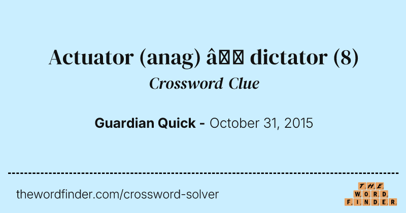 Actuator (anag) — dictator crossword clue image