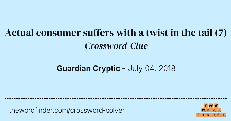 Actual consumer suffers with a twist in the tail crossword clue image