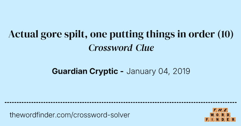 Actual gore spilt, one putting things in order crossword clue image