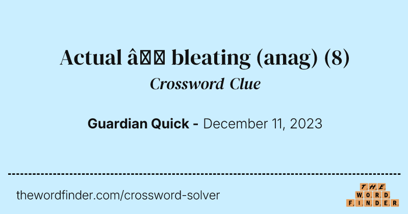 Actual – bleating (anag) crossword clue image