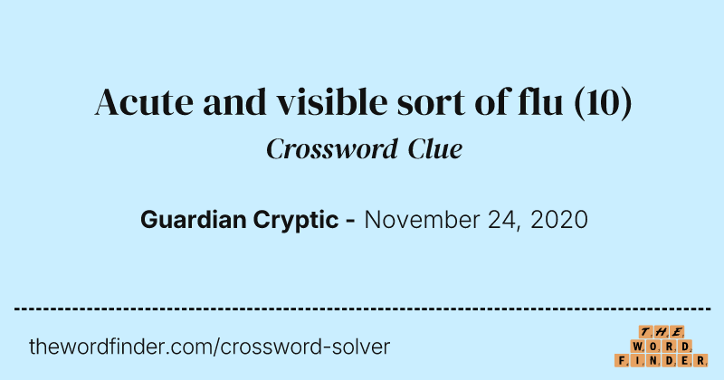 Acute and visible sort of flu crossword clue image