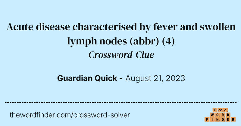 Acute disease characterised by fever and swollen lymph nodes (abbr) crossword clue image