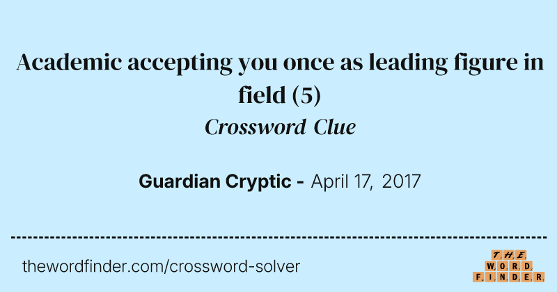 Academic accepting you once as leading figure in field crossword clue image