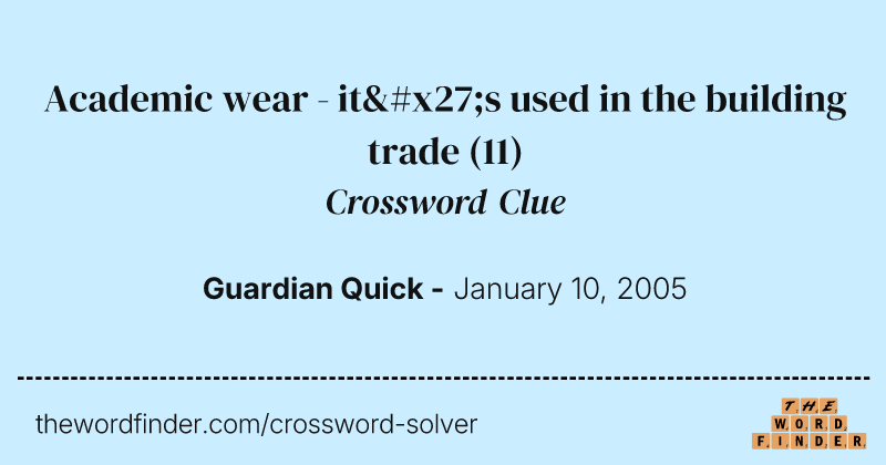 Academic wear - it's used in the building trade crossword clue image