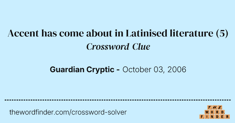 Accent has come about in Latinised literature crossword clue image