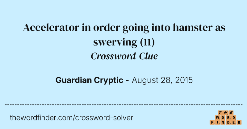 Accelerator in order going into hamster as swerving crossword clue image