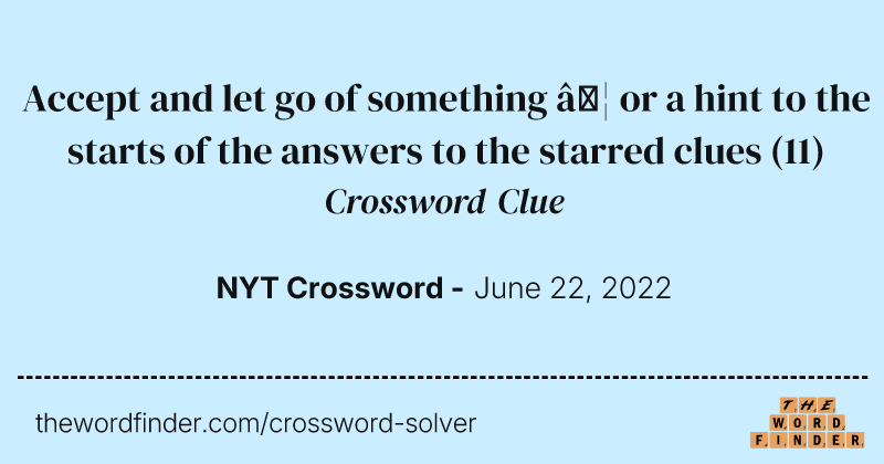 Accept and let go of something … or a hint to the starts of the answers to the starred clues crossword clue image